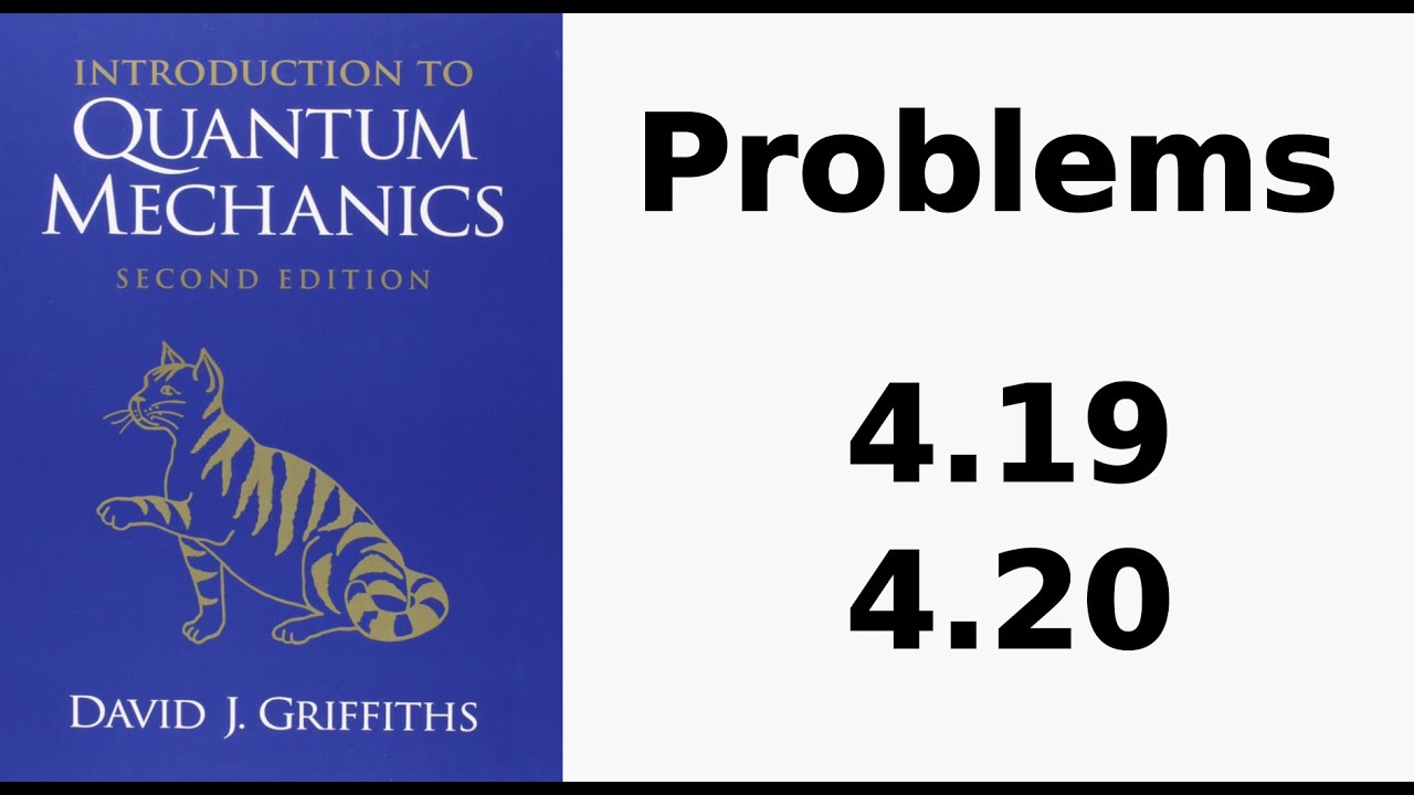 Griffiths David J. - Solutions 4.19 - 4.20 - Introduction To Quantum  Mechanics - Youtube