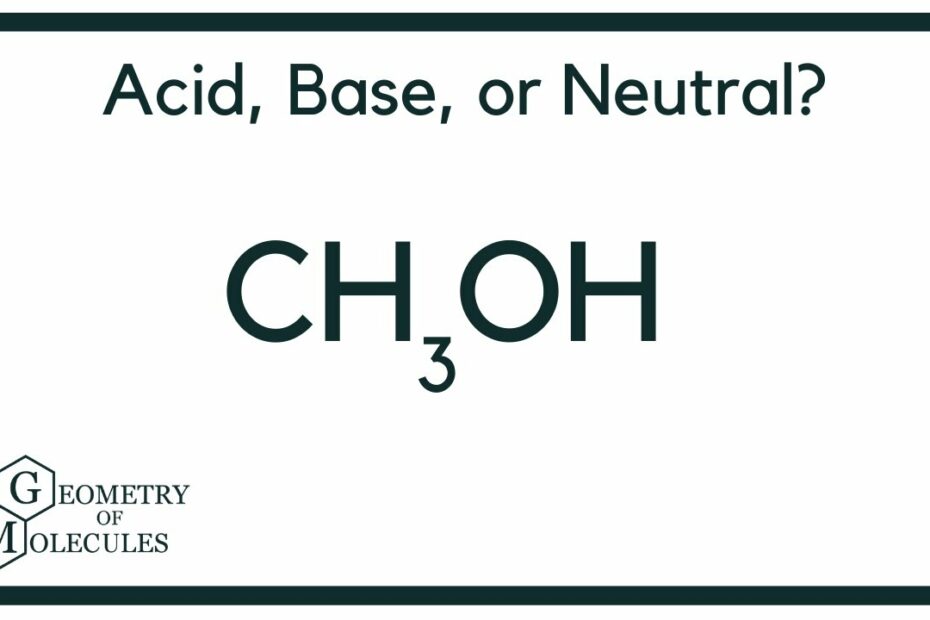 Is Ch3Oh An Acid, Base, Or Neutral? (Methanol) - Youtube