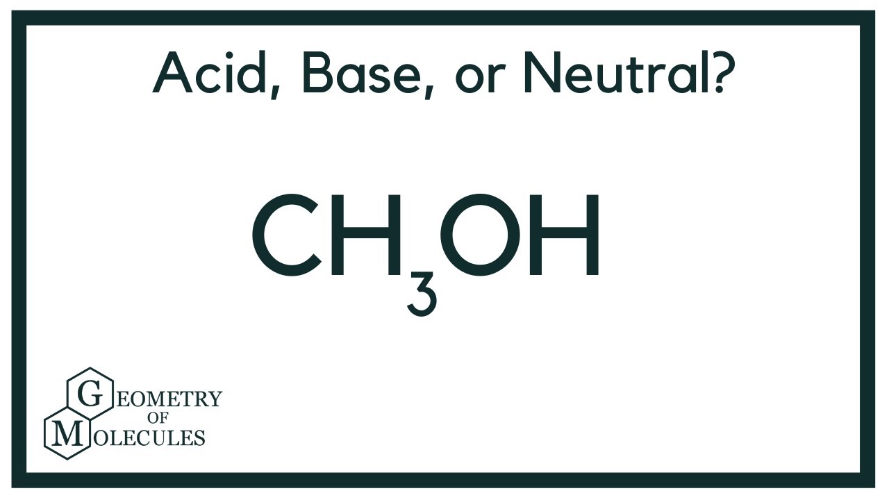 Is Ch3Oh An Acid, Base, Or Neutral? (Methanol) - Youtube