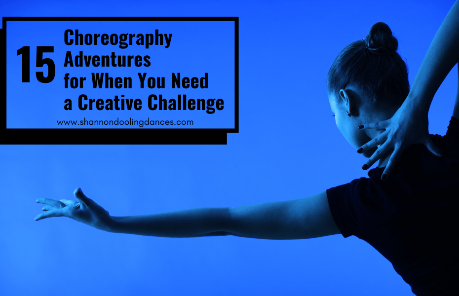 15 Choreography Adventures For When You Need A Creative Challenge | Shannon  Dooling Dances