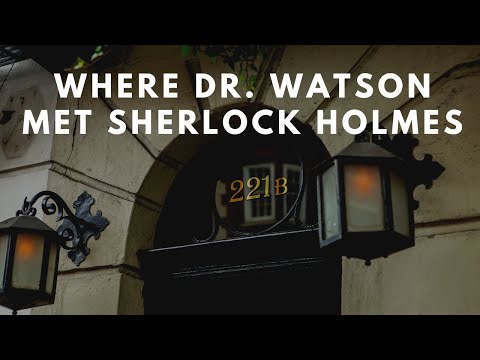Where Sherlock Holmes Met Dr. John H. Watson.