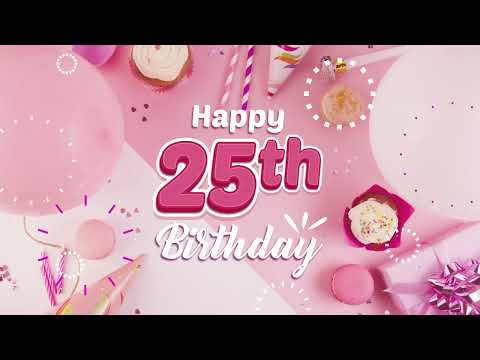 25th Birthday Song │ Happy Birthday To You