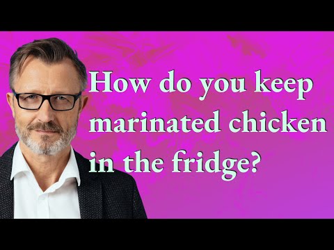 How do you keep marinated chicken in the fridge?