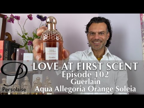 Guerlain Aqua Allegoria Orange Soleia perfume review on Persolaise Love At First Scent ep 102